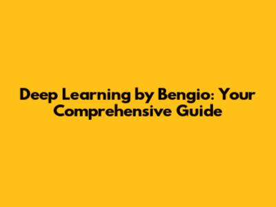 Deep Learning by Bengio: Your Comprehensive Guide