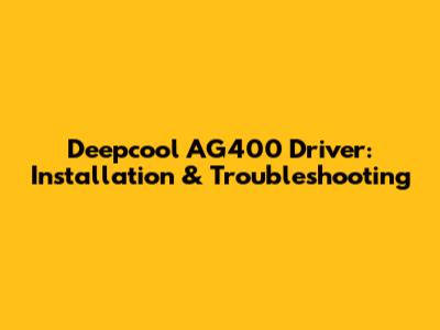 Deepcool AG400 Driver: Installation & Troubleshooting