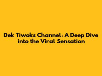 Dek Tiwok's Channel: A Deep Dive into the Viral Sensation