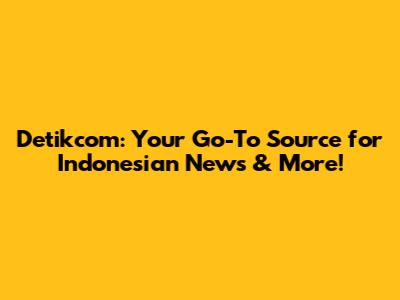 Detikcom: Your Go-To Source for Indonesian News & More!