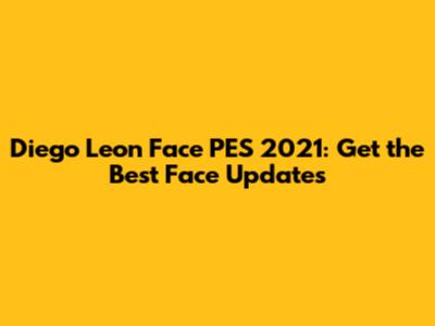 Diego Leon Face PES 2021: Get the Best Face Updates