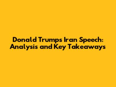 Donald Trump's Iran Speech: Analysis and Key Takeaways