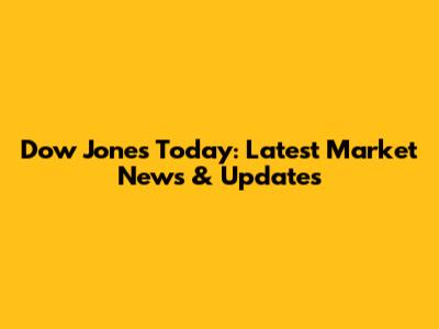 Dow Jones Today: Latest Market News & Updates