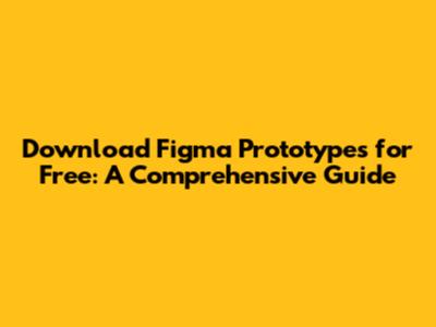 Download Figma Prototypes for Free: A Comprehensive Guide