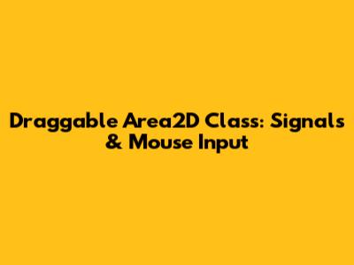 Draggable Area2D Class: Signals & Mouse Input