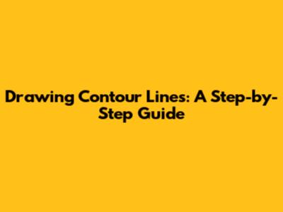 Drawing Contour Lines: A Step-by-Step Guide