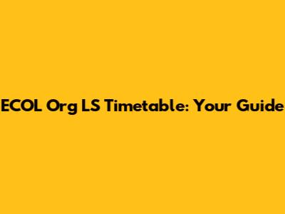 ECOL Org LS Timetable: Your Guide