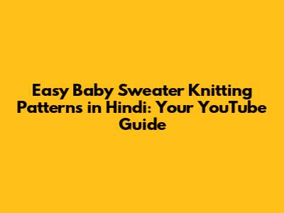 Easy Baby Sweater Knitting Patterns in Hindi: Your YouTube Guide