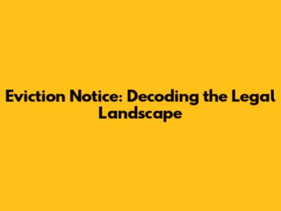Eviction Notice: Decoding the Legal Landscape