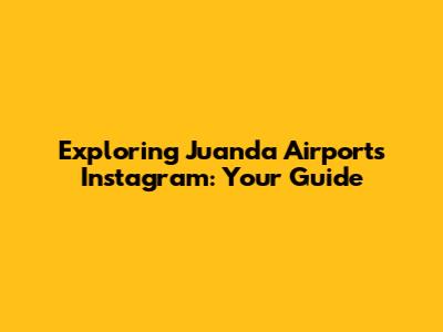 Exploring Juanda Airport's Instagram: Your Guide