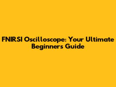 FNIRSI Oscilloscope: Your Ultimate Beginner's Guide