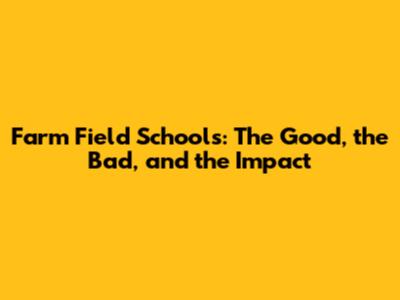 Farm Field Schools: The Good, the Bad, and the Impact