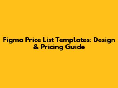 Figma Price List Templates: Design & Pricing Guide