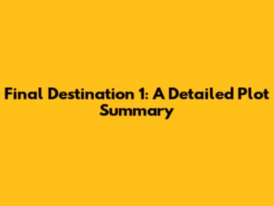 Final Destination 1: A Detailed Plot Summary