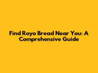 Find Royo Bread Near You: A Comprehensive Guide
