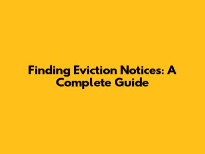 Finding Eviction Notices: A Complete Guide