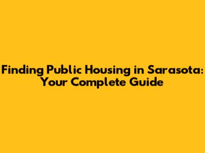 Finding Public Housing in Sarasota: Your Complete Guide