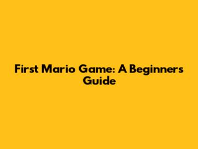 First Mario Game: A Beginner's Guide