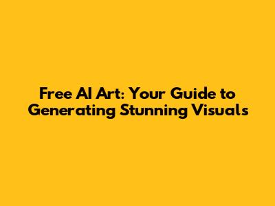 Free AI Art: Your Guide to Generating Stunning Visuals