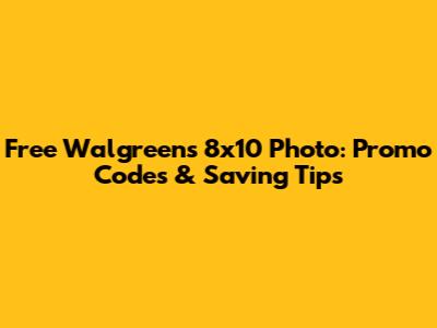 Free Walgreens 8x10 Photo: Promo Codes & Saving Tips