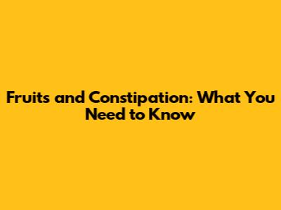 Fruits and Constipation: What You Need to Know