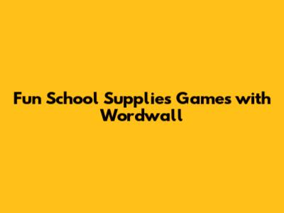 Fun School Supplies Games with Wordwall