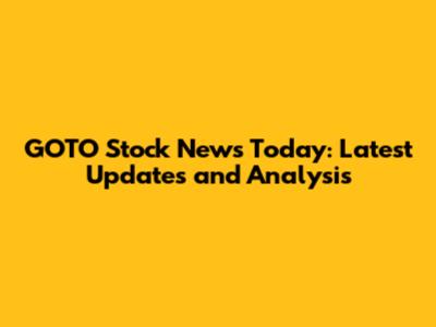 GOTO Stock News Today: Latest Updates and Analysis