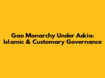 Gao Monarchy Under Askia: Islamic & Customary Governance