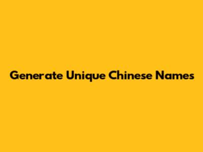 Generate Unique Chinese Names