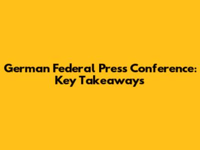 German Federal Press Conference: Key Takeaways