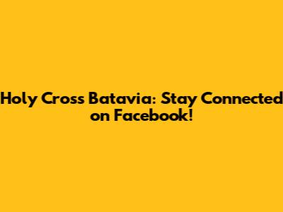 Holy Cross Batavia: Stay Connected on Facebook!