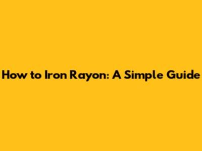 How to Iron Rayon: A Simple Guide