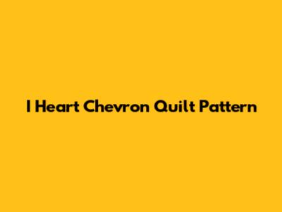 I Heart Chevron Quilt Pattern