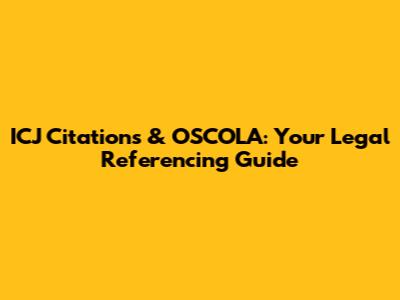 ICJ Citations & OSCOLA: Your Legal Referencing Guide