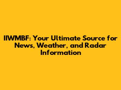 IIWMBF: Your Ultimate Source for News, Weather, and Radar Information