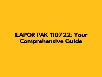 ILAPOR PAK 110722: Your Comprehensive Guide