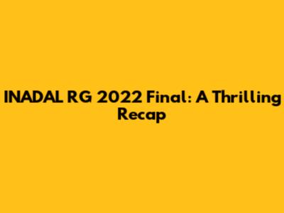 INADAL RG 2022 Final: A Thrilling Recap