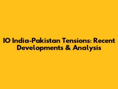 IO India-Pakistan Tensions: Recent Developments & Analysis