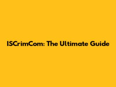 ISCrimCom: The Ultimate Guide