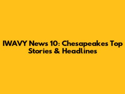 IWAVY News 10: Chesapeake's Top Stories & Headlines