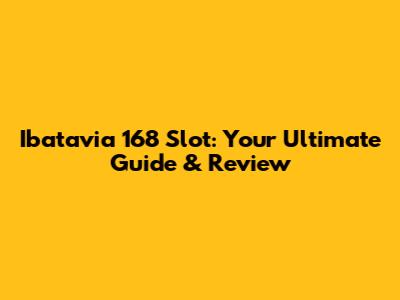 Ibatavia 168 Slot: Your Ultimate Guide & Review