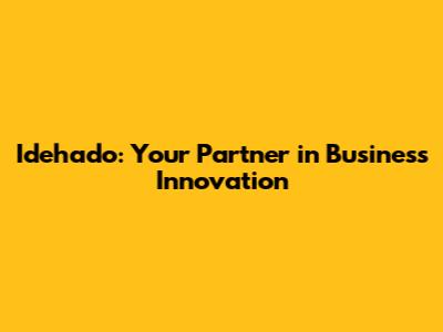 Idehado: Your Partner in Business Innovation