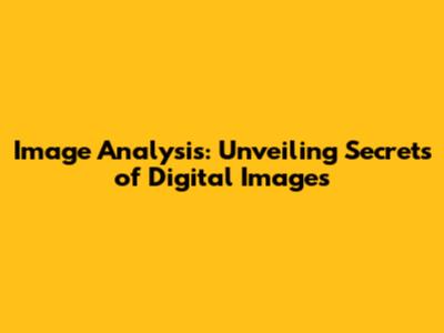 Image Analysis: Unveiling Secrets of Digital Images
