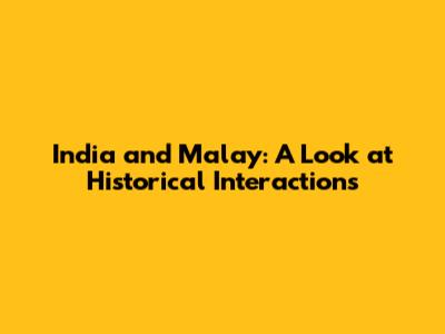 India and Malay: A Look at Historical Interactions