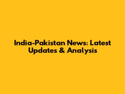 India-Pakistan News: Latest Updates & Analysis