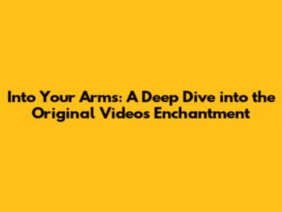 Into Your Arms: A Deep Dive into the Original Video's Enchantment