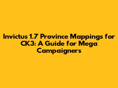 Invictus 1.7 Province Mappings for CK3: A Guide for Mega Campaigners