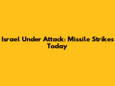 Israel Under Attack: Missile Strikes Today