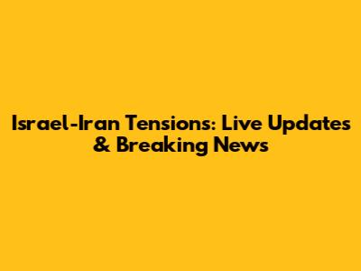 Israel-Iran Tensions: Live Updates & Breaking News