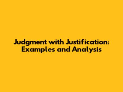 Judgment with Justification: Examples and Analysis